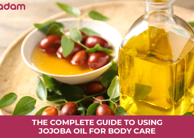 The Complete Guide to Using Jojoba Oil for Body Care