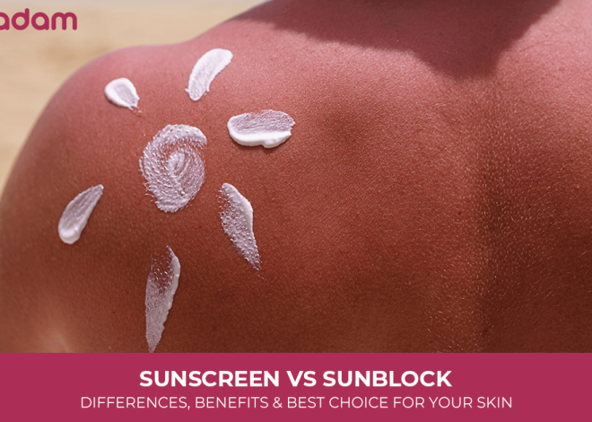Sunscreen vs Sunblock: Differences, Benefits & Best Choice for Your Skin