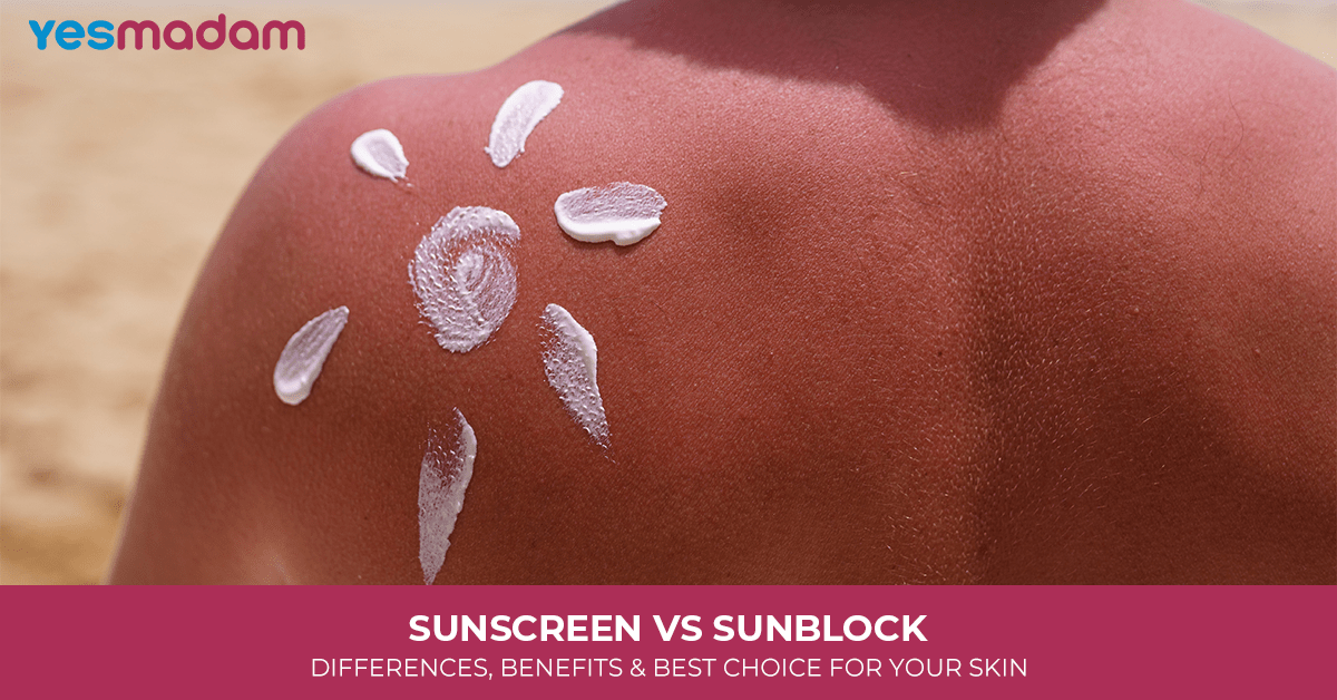 Sunscreen vs Sunblock: Differences, Benefits & Best Choice for Your Skin