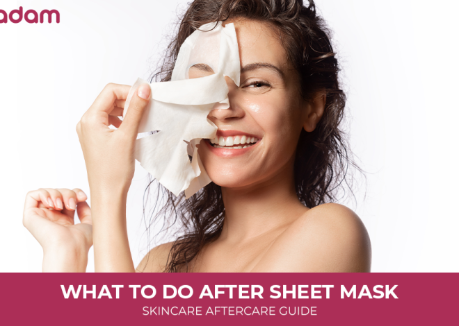 What to Do After Sheet Mask | Skincare Aftercare Guide