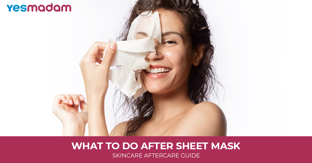 What to Do After Sheet Mask | Skincare Aftercare Guide