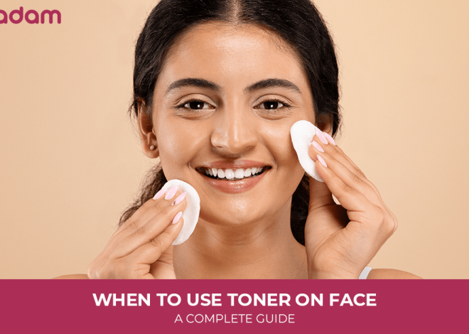 When to Use Toner on Face: A Complete Guide