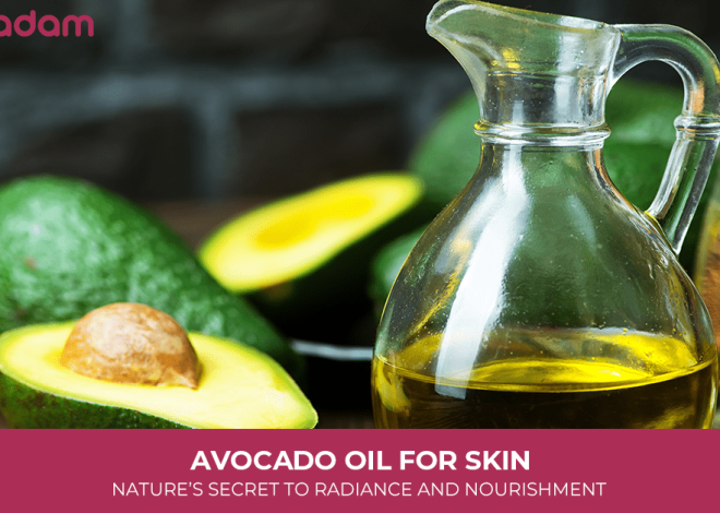 Avocado Oil for Skin: Nature’s Secret to Radiance and Nourishment
