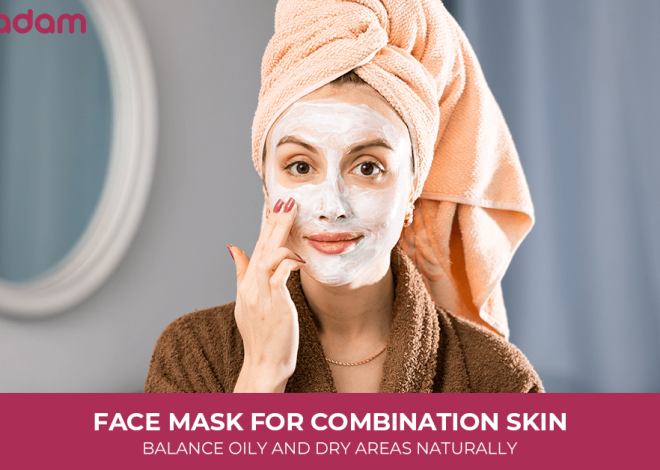 Face Mask For Combination Skin: Balance Oily And Dry Areas Naturally