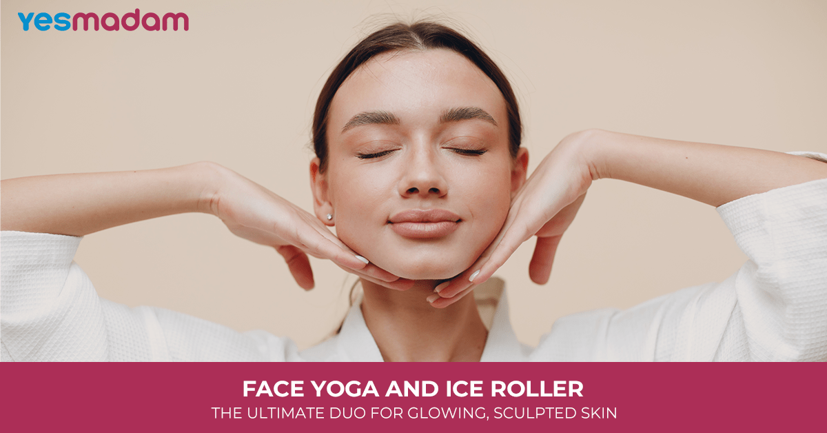 Face Yoga and Ice Roller: The Ultimate Duo for Glowing, Sculpted Skin