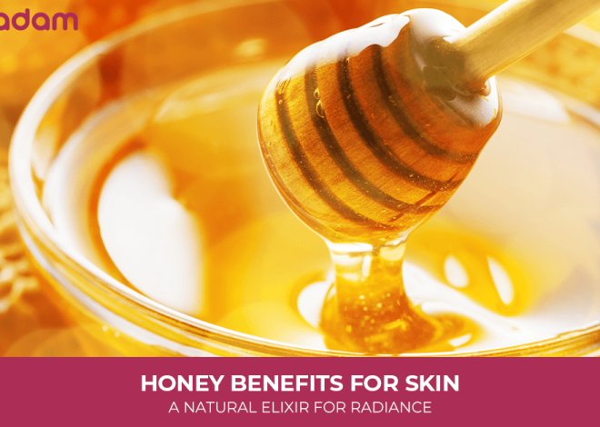 Honey Benefits for Skin: A Natural Elixir for Radiance
