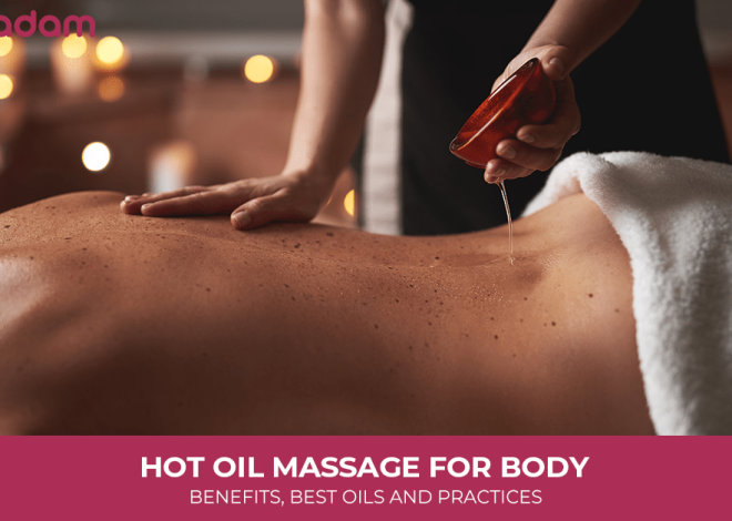 Hot Oil Massage for Body: Benefits, Best Oils and Practices