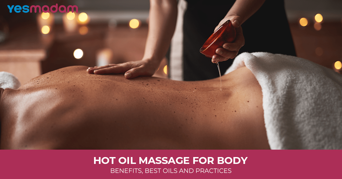 Hot Oil Massage for Body: Benefits, Best Oils and Practices
