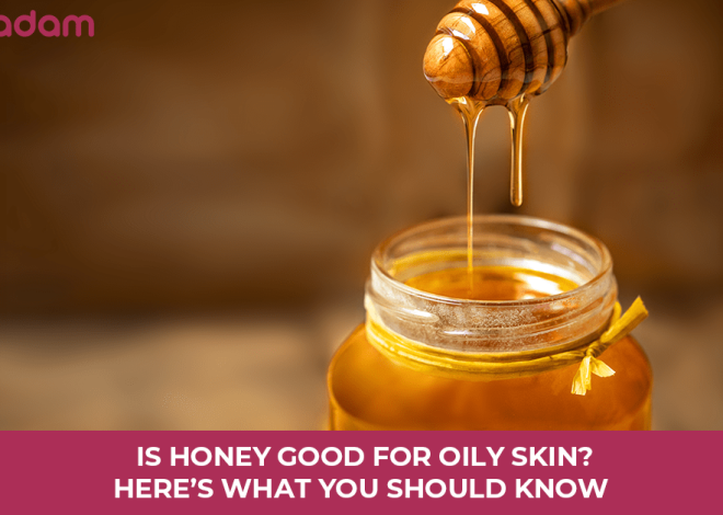 Is Honey Good for Oily Skin? Here’s What You Should Know