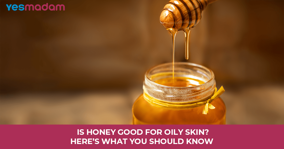 Is Honey Good for Oily Skin? Here’s What You Should Know