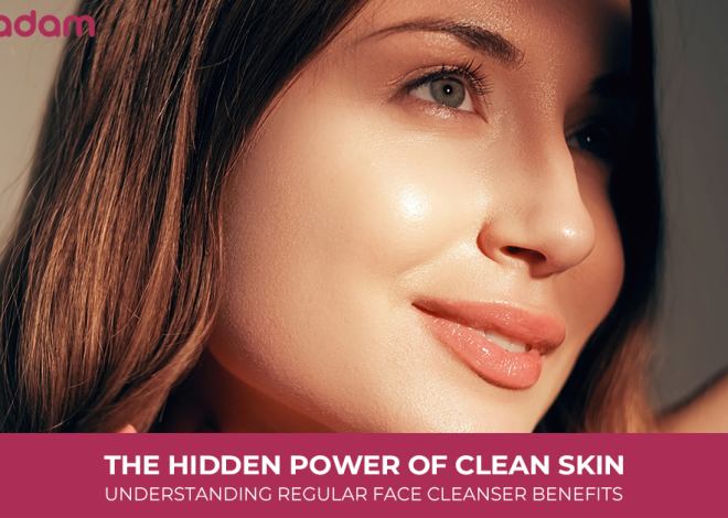 The Hidden Power of Clean Skin: Understanding Regular Face Cleanser Benefits