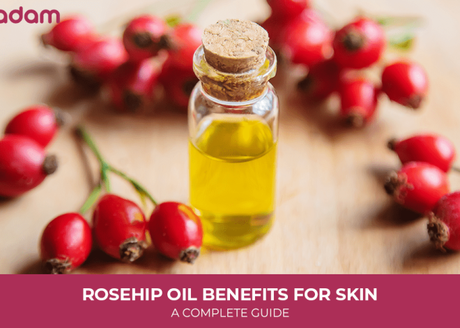 Rosehip Oil Benefits for Skin: A Complete Guide