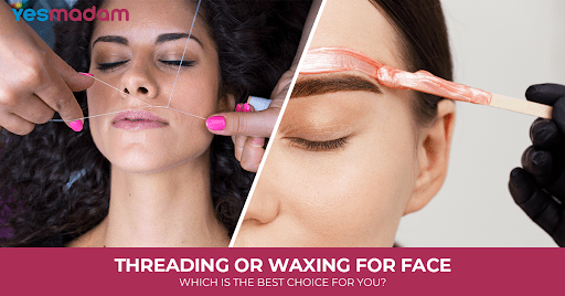 Threading or Waxing for Face: Which is the Best Choice for You?