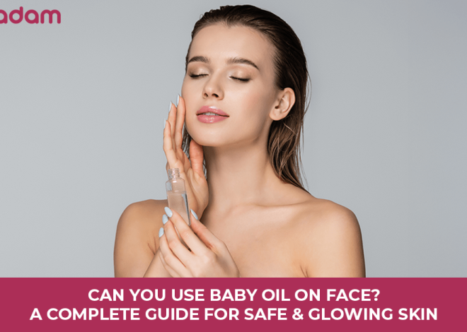 Can You Use Baby Oil on Face? A Complete Guide for Safe & Glowing Skin