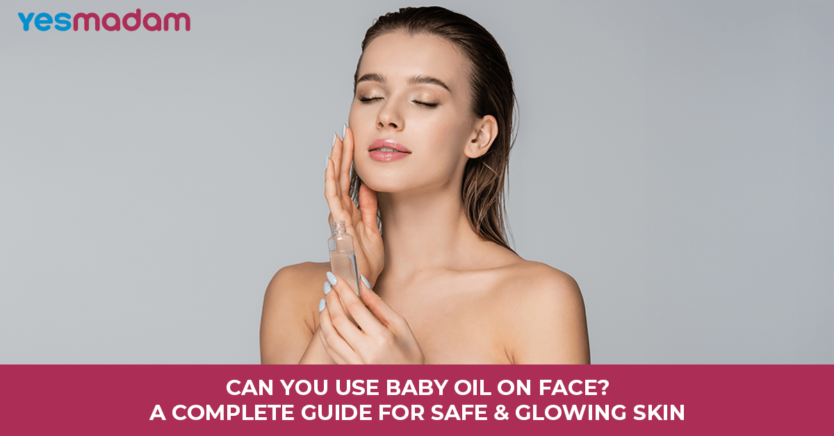 Can You Use Baby Oil on Face? A Complete Guide for Safe & Glowing Skin