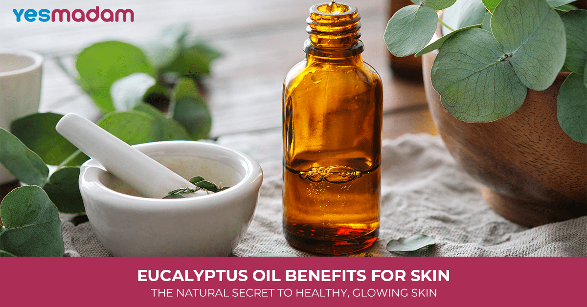 Eucalyptus Oil Benefits for Skin: The Natural Secret to Healthy, Glowing Skin
