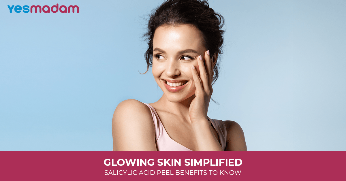 Glowing Skin Simplified: Salicylic Acid Peel Benefits to Know