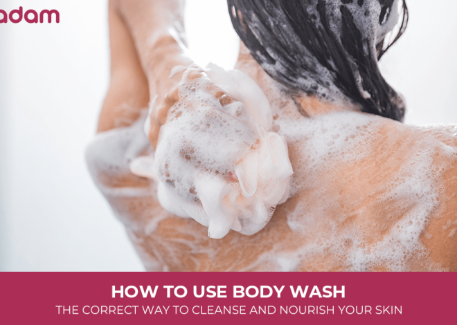 How To Use Body Wash: The Correct Way To Cleanse And Nourish Your Skin