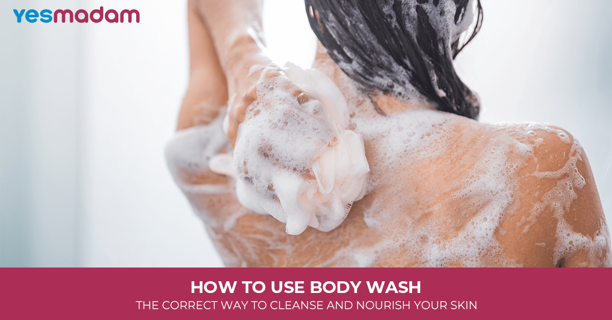 How To Use Body Wash: The Correct Way To Cleanse And Nourish Your Skin