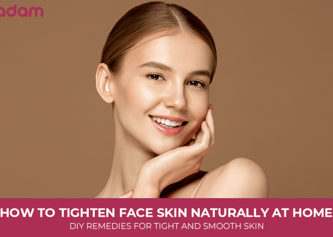 How to Tighten Face Skin Naturally at Home:  DIY Remedies For Tight and Smooth Skin.