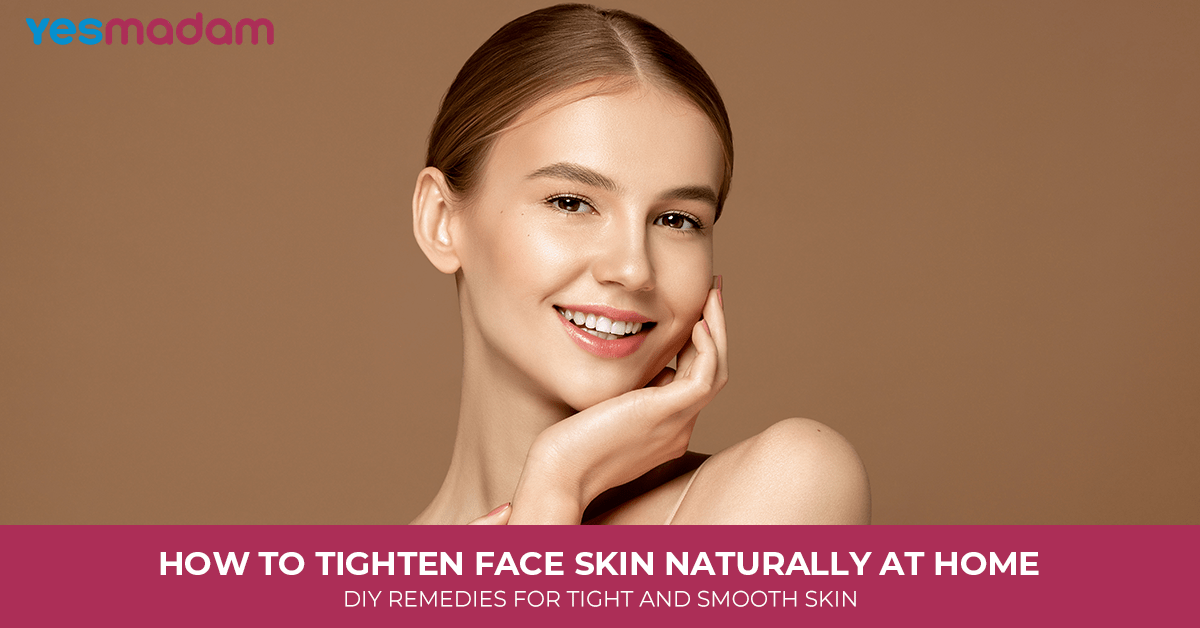 How to Tighten Face Skin Naturally at Home:  DIY Remedies For Tight and Smooth Skin.