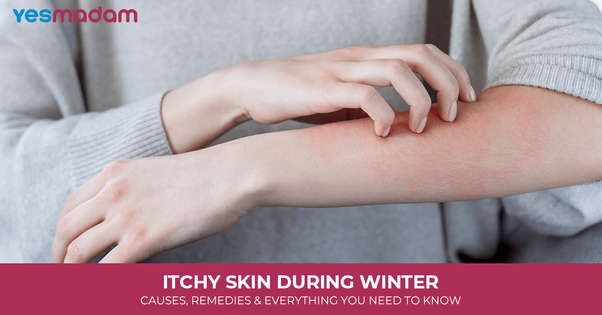 Itchy Skin During Winter: Causes, Remedies & Everything You Need to Know