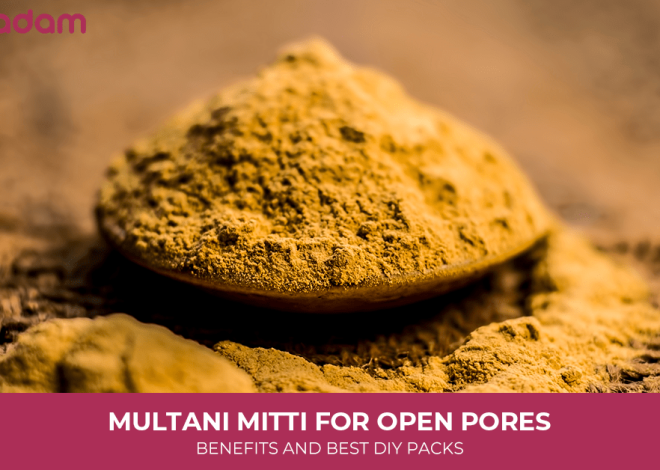 Multani Mitti for Open Pores: Benefits and Best DIY Packs