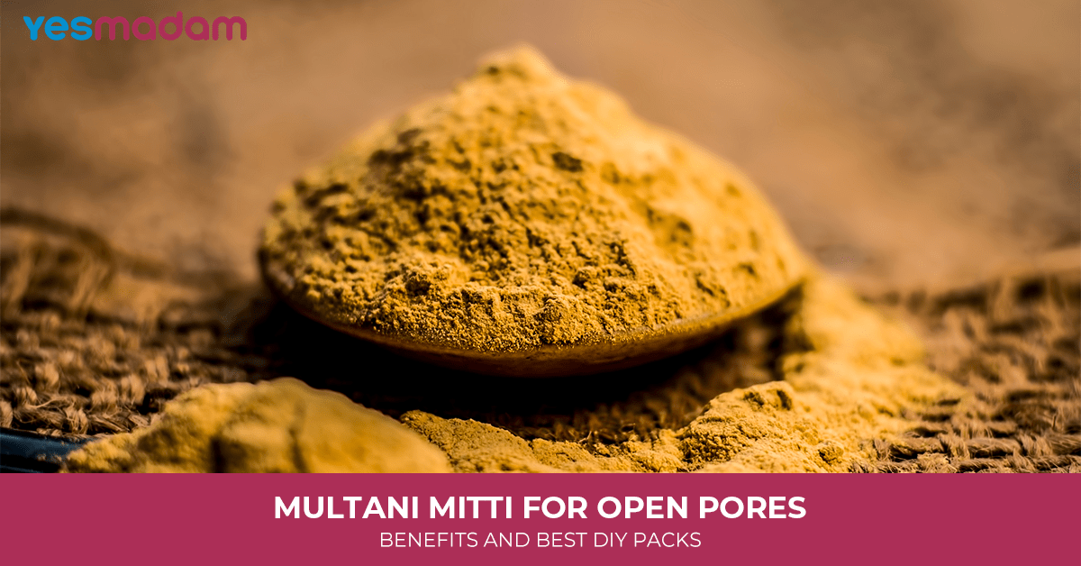 Multani Mitti for Open Pores: Benefits and Best DIY Packs