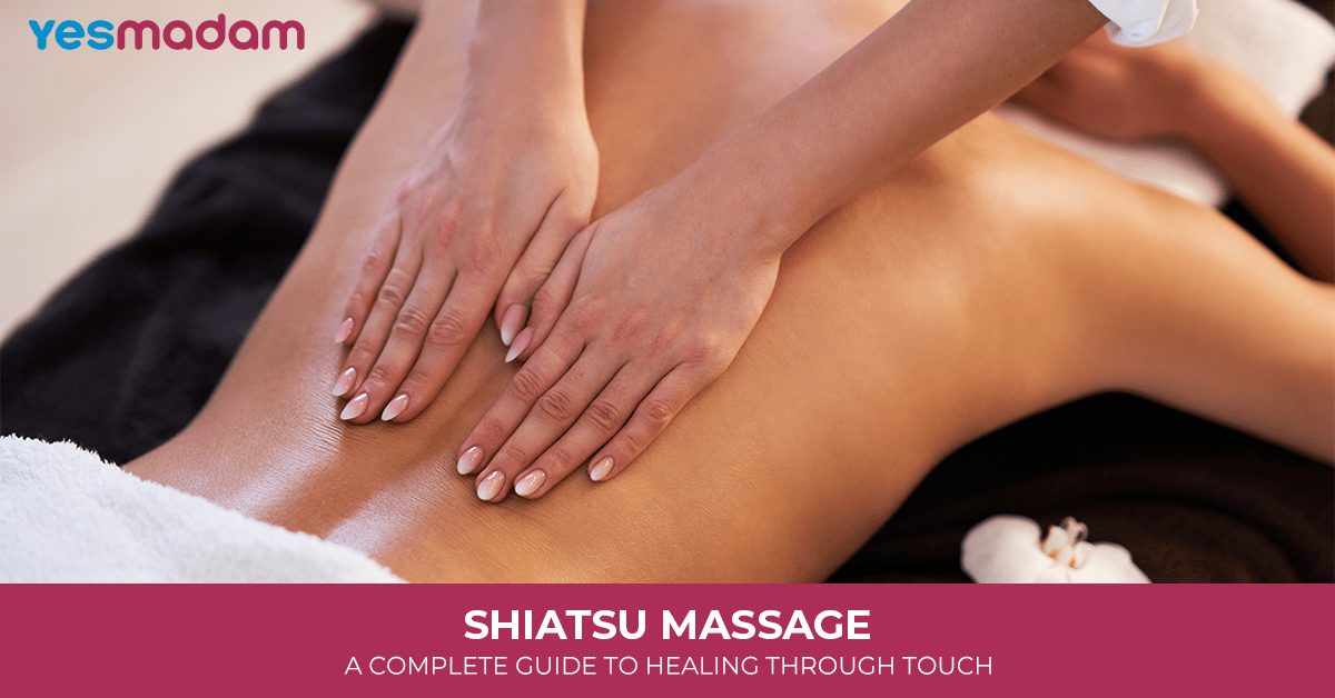 Shiatsu Massage: A Complete Guide to Healing Through Touch