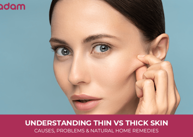 Understanding Thin vs Thick Skin: Causes, Problems & Natural Home Remedies