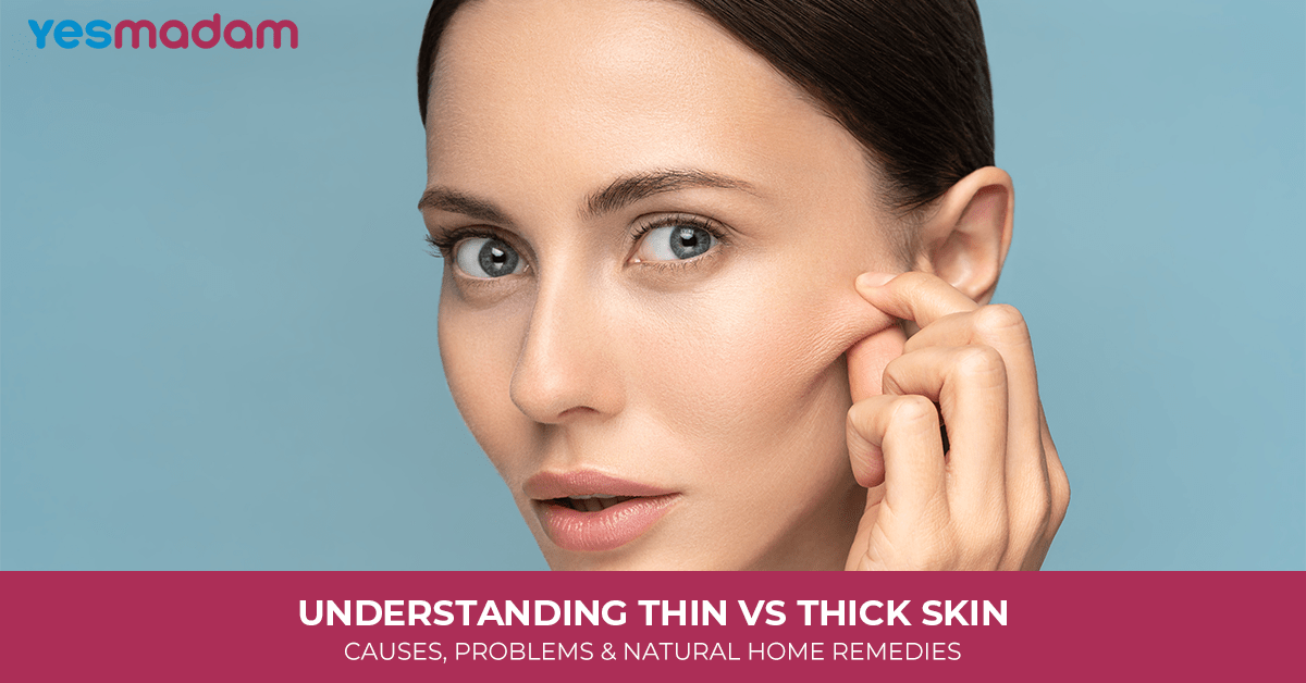 Understanding Thin vs Thick Skin: Causes, Problems & Natural Home Remedies
