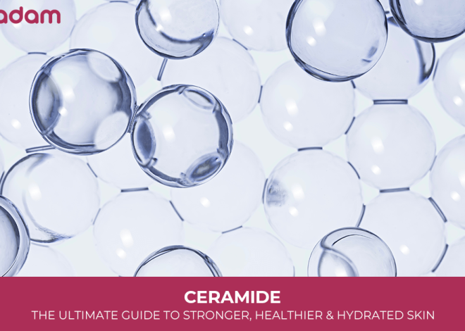Ceramide: The Ultimate Guide to Stronger, Healthier & Hydrated Skin