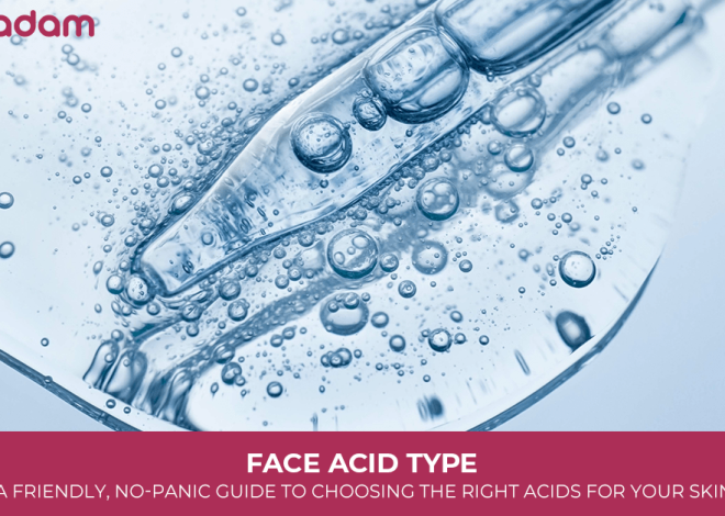 Face Acid Type: A Friendly, No-Panic Guide to Choosing the Right Acids for Your Skin