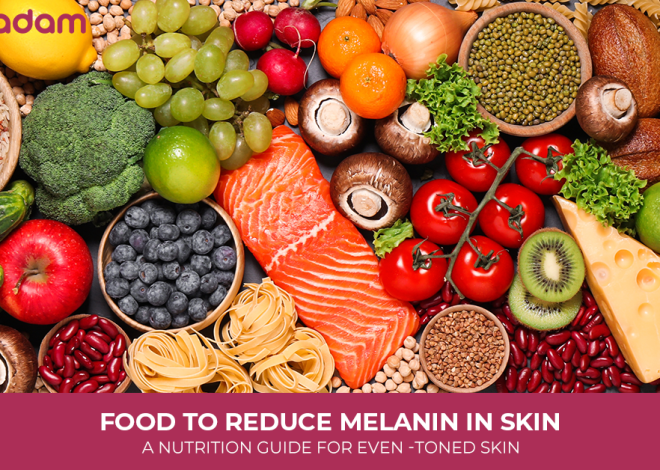 Food to Reduce Melanin In Skin: A Nutrition Guide For Even -Toned Skin