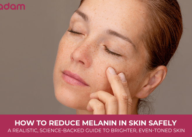 How to Reduce Melanin in Skin Safely: A Realistic, Science-Backed Guide to Brighter, Even-Toned Skin