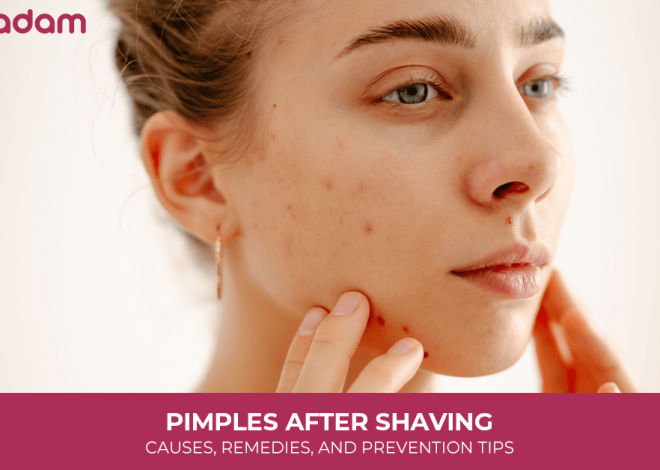 Pimples After Shaving: Causes, Remedies, and Prevention Tips
