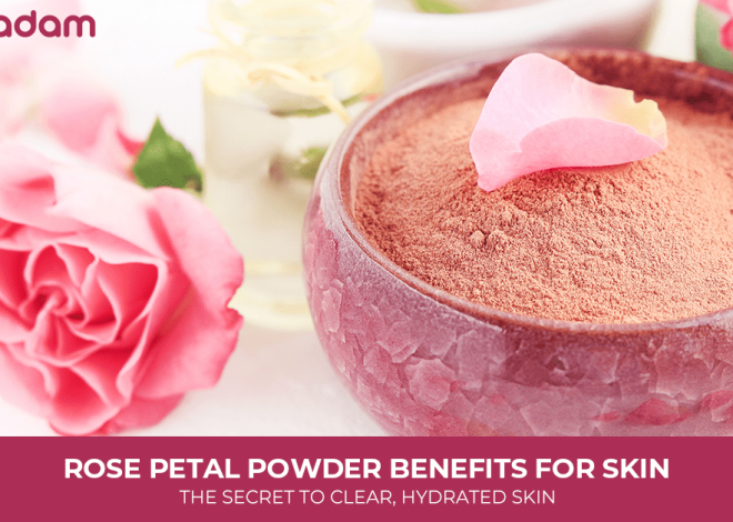 Rose Petal Powder Benefits For Skin: The Secret To Clear, Hydrated Skin