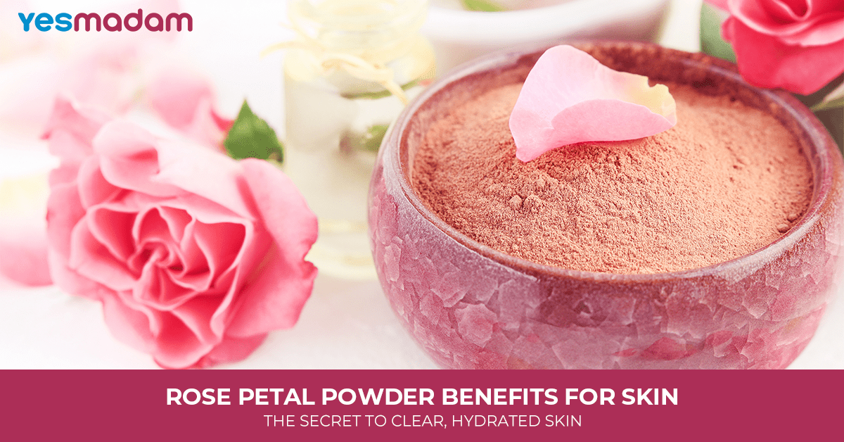 Rose Petal Powder Benefits For Skin: The Secret To Clear, Hydrated Skin