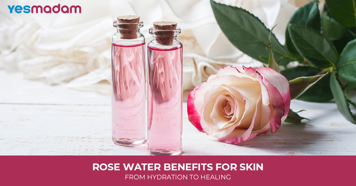 Rose Water Benefits for Skin: From Hydration To Healing