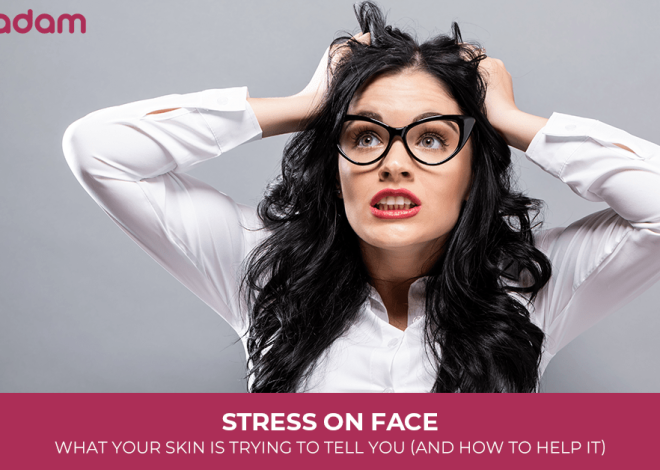 Stress on Face: What Your Skin Is Trying to Tell You (and How to Help It)