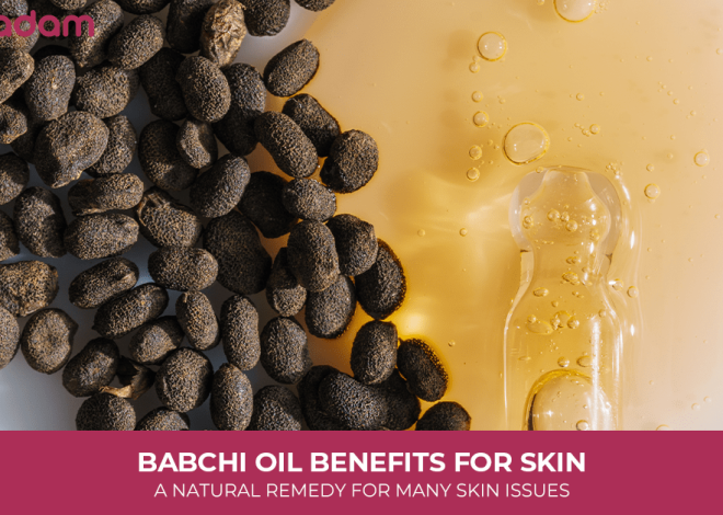 Babchi Oil Benefits for Skin: A Natural Remedy For Many Skin Issues