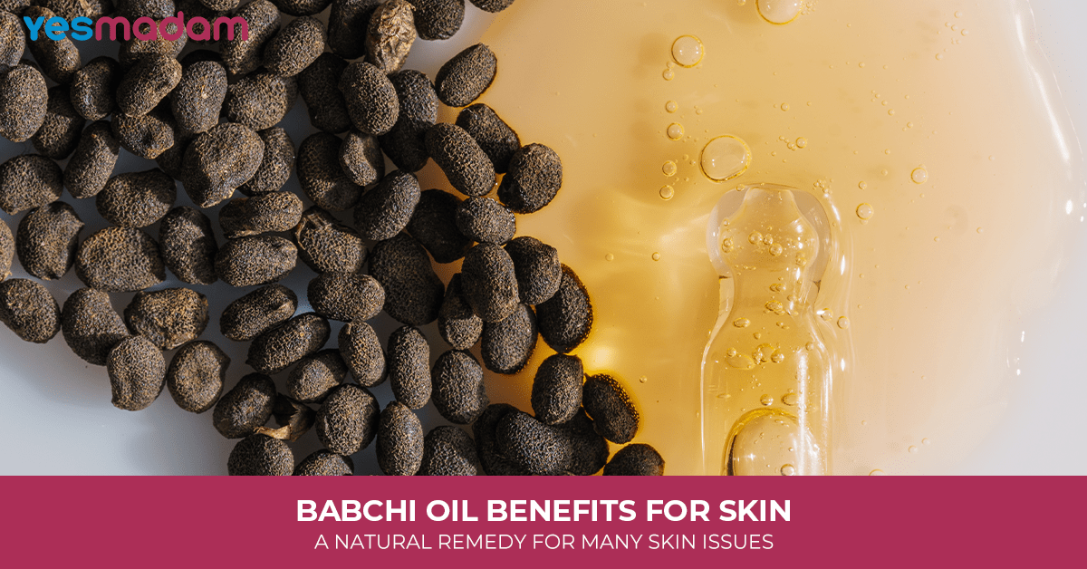 Babchi Oil Benefits for Skin: A Natural Remedy For Many Skin Issues
