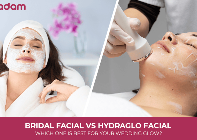Bridal Facial vs HydraGlo Facial: Which One Is Best for Your Wedding Glow?