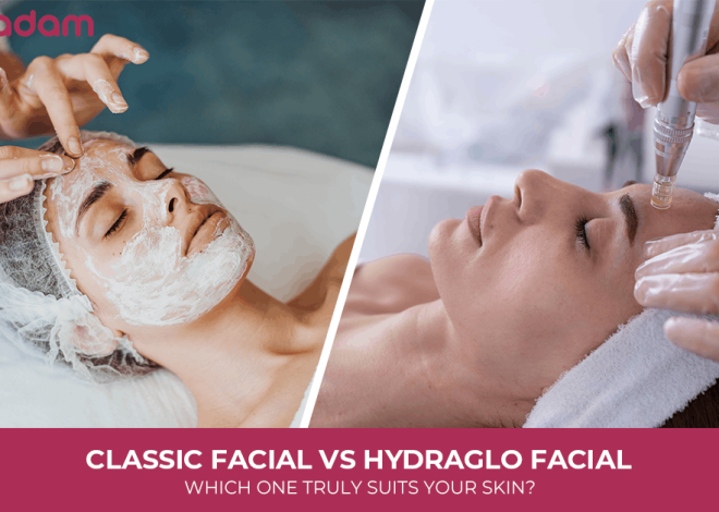 Classic Facial vs HydraGlo Facial: Which One Truly Suits Your Skin?