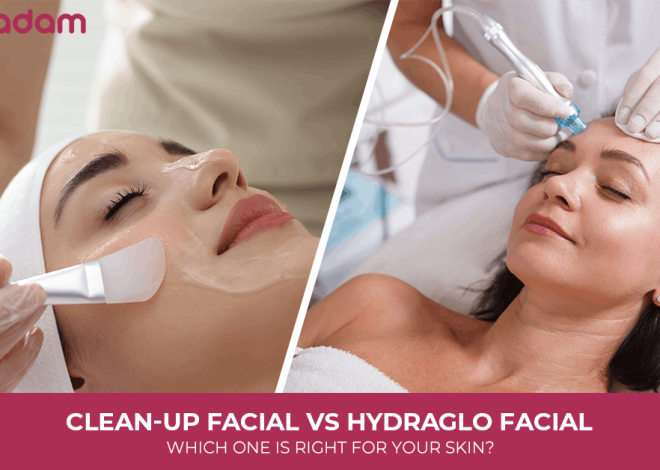 Clean-Up Facial vs HydraGlo Facial: Which One Is Right for Your Skin?