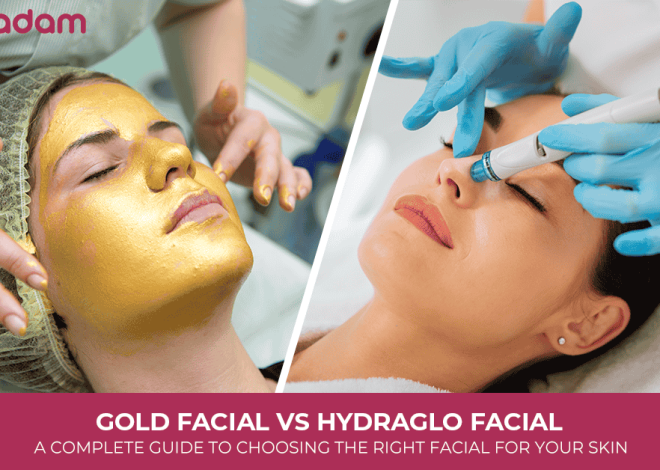 Gold Facial vs HydraGlo Facial: A Complete Guide to Choosing the Right Facial for Your Skin
