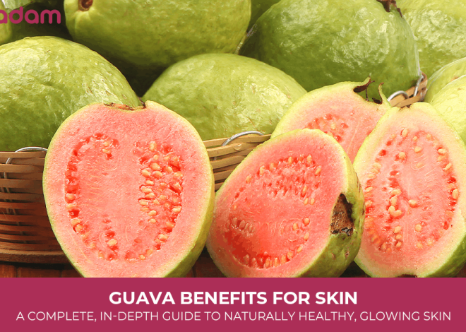 Guava Benefits for Skin: A Complete, In-Depth Guide to Naturally Healthy, Glowing Skin