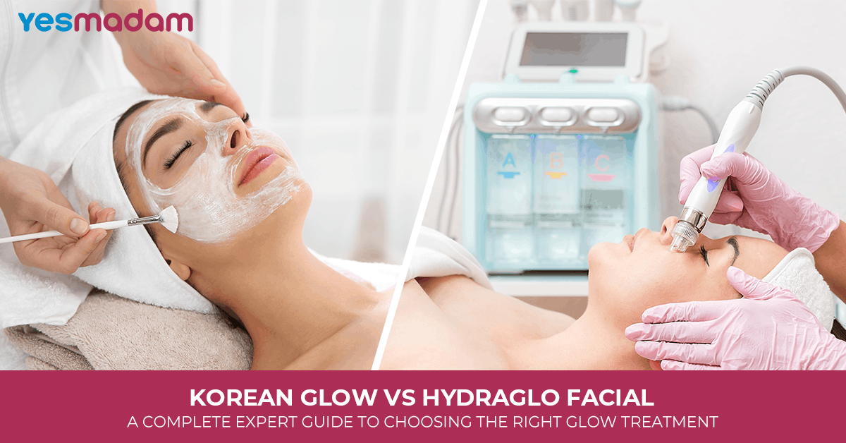 Korean Glow vs HydraGlo Facial: A Complete Expert Guide to Choosing the Right Glow Treatment