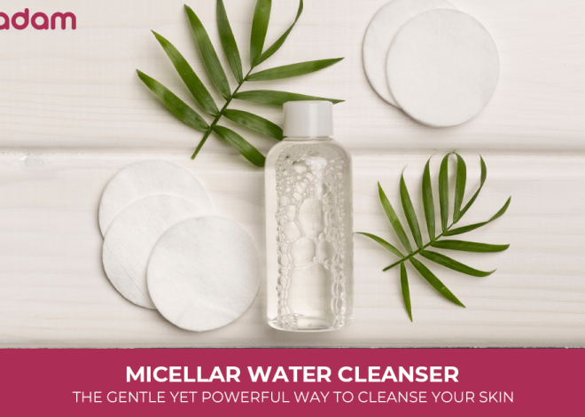 Micellar Water Cleanser: The Gentle Yet Powerful Way to Cleanse Your Skin