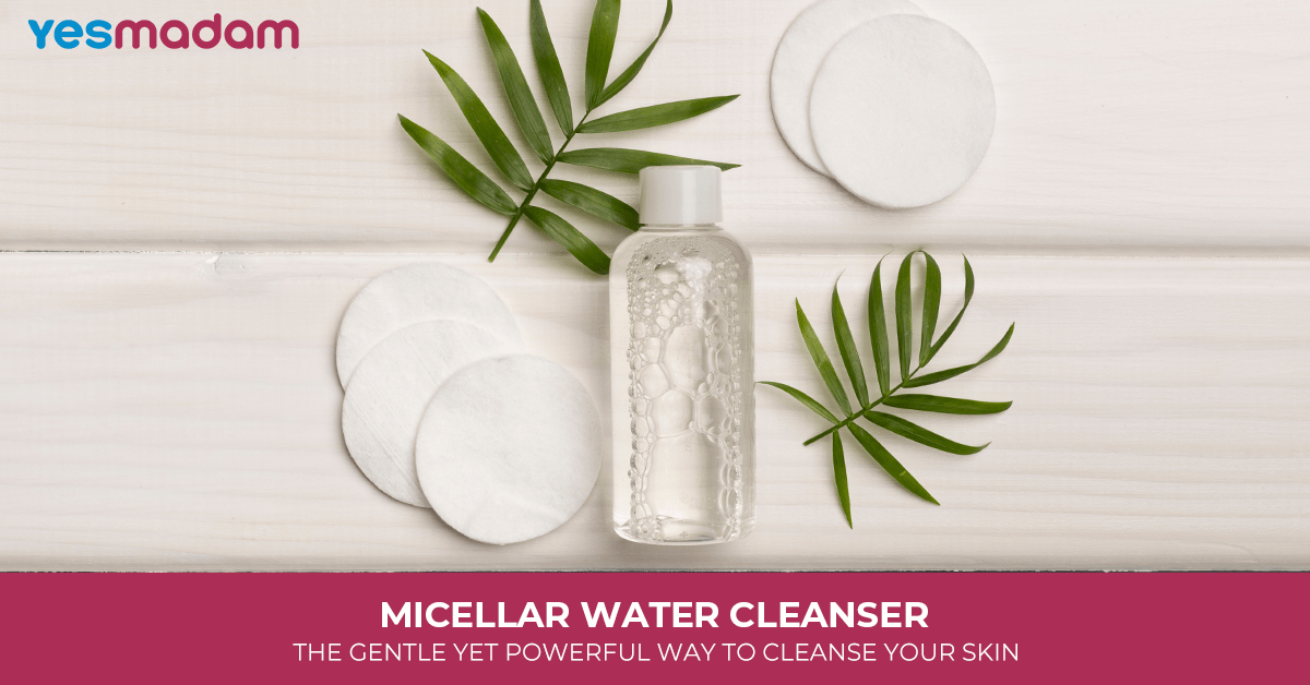 Micellar Water Cleanser: The Gentle Yet Powerful Way to Cleanse Your Skin